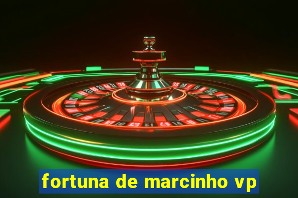 fortuna de marcinho vp
